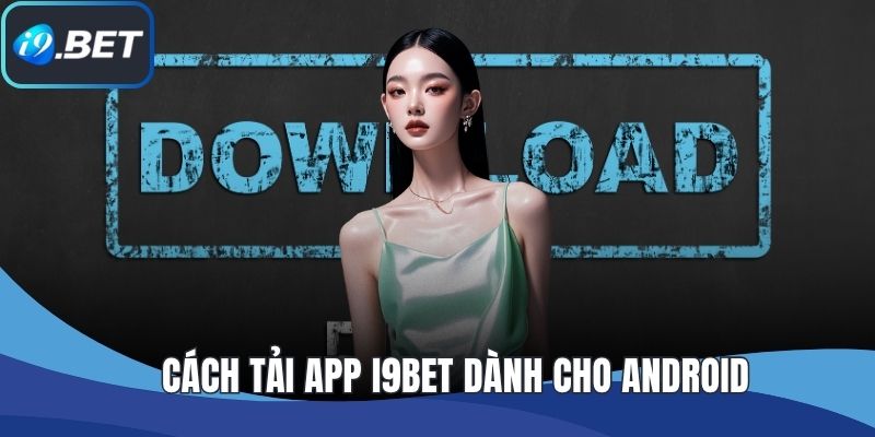 Cách tải app I9BET dành cho Android