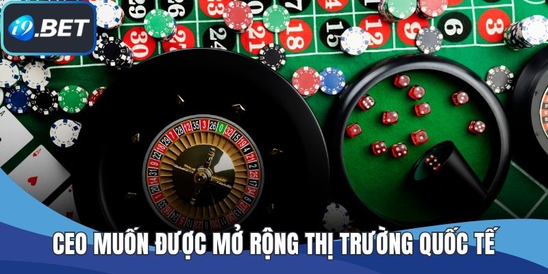 CEO muốn được mở rộng thị trường quốc tế