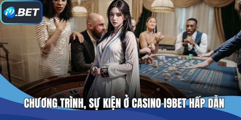 Chương trình, sự kiện ở Casino I9BET hấp dẫn 