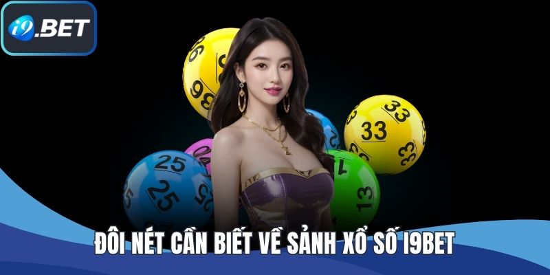 Đôi nét cần biết về sảnh xổ số I9BET