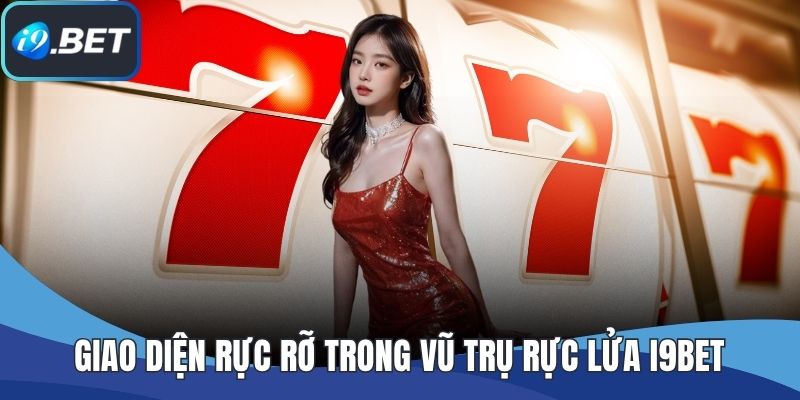 Giao diện rực rỡ trong Vũ Trụ Rực Lửa I9BET