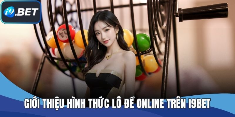Giới thiệu hình thức lô đề online trên I9BET