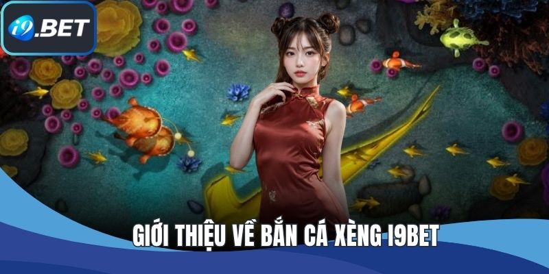 Giới thiệu về bắn cá xèng I9BET