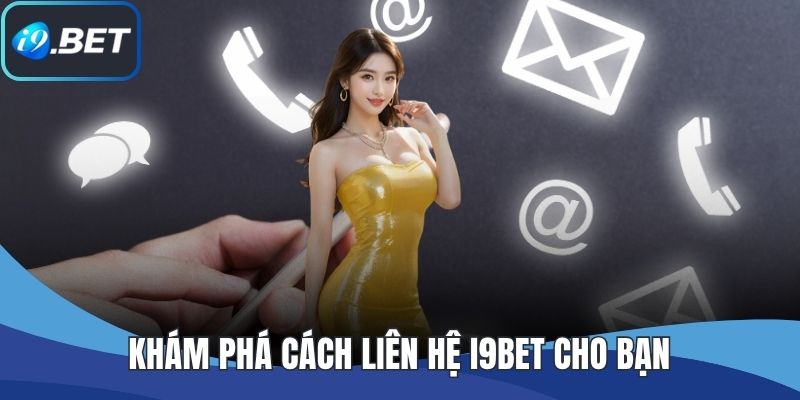Khám phá cách liên hệ I9BET cho bạn