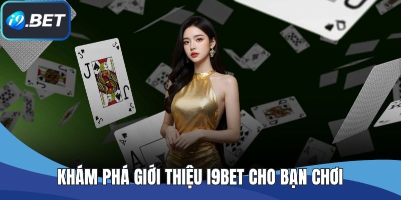 Khám phá giới thiệu I9BET cho bạn chơi