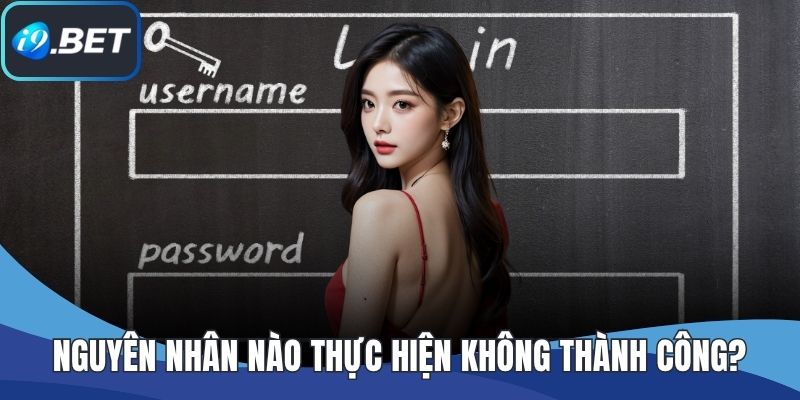 Nguyên nhân nào thực hiện không thành công?