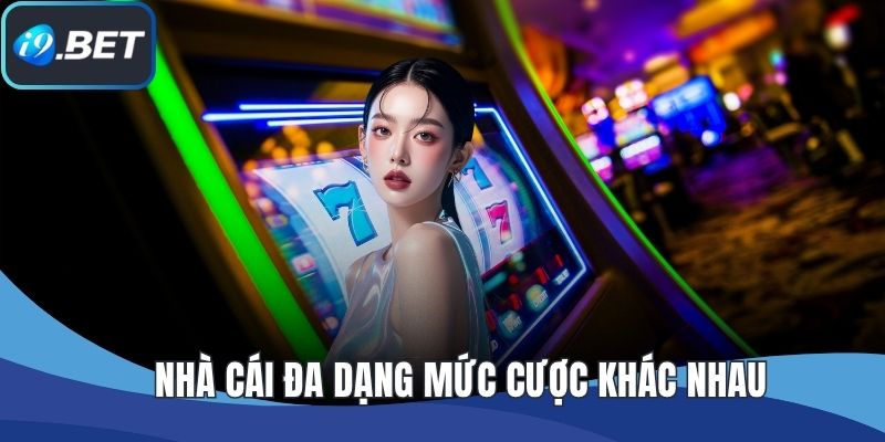 Nhà cái đa dạng mức cược khác nhau