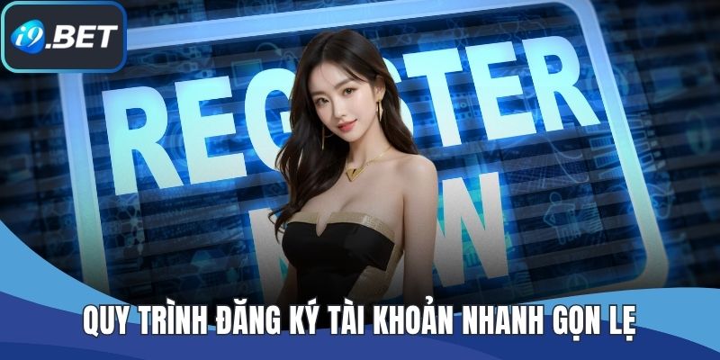 Quy trình đăng ký tài khoản nhanh gọn lẹ