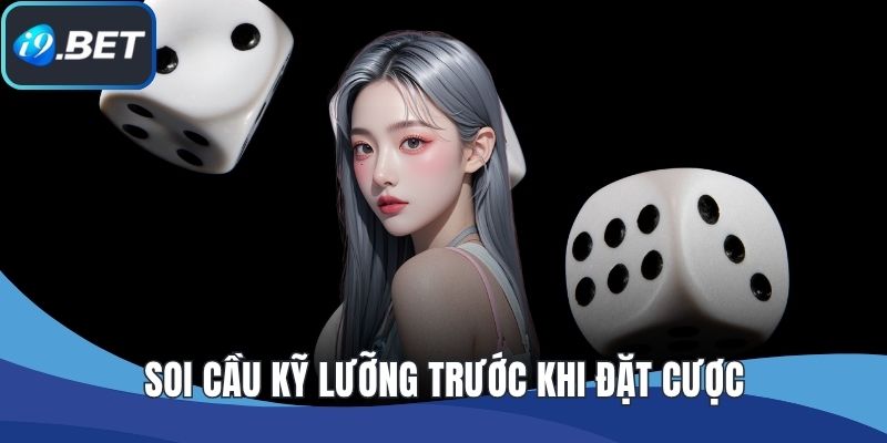 Soi cầu kỹ lưỡng trước khi đặt cược