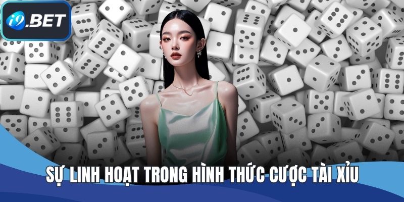 Sự linh hoạt trong hình thức cược tài xỉu