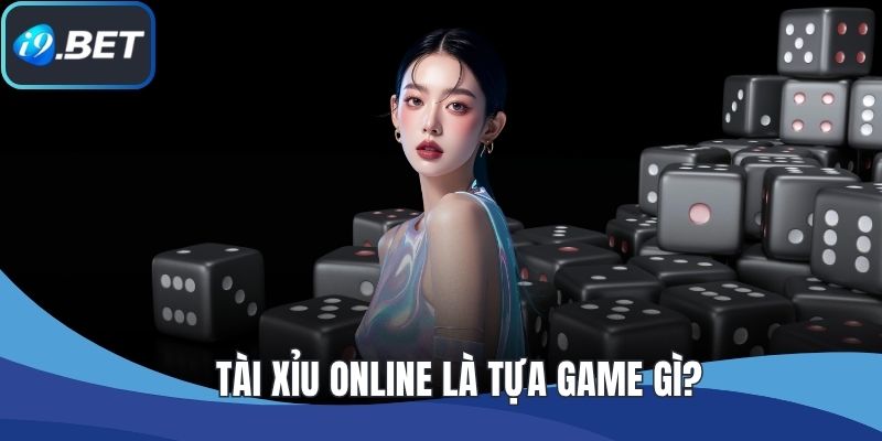Tài xỉu online là tựa game gì?