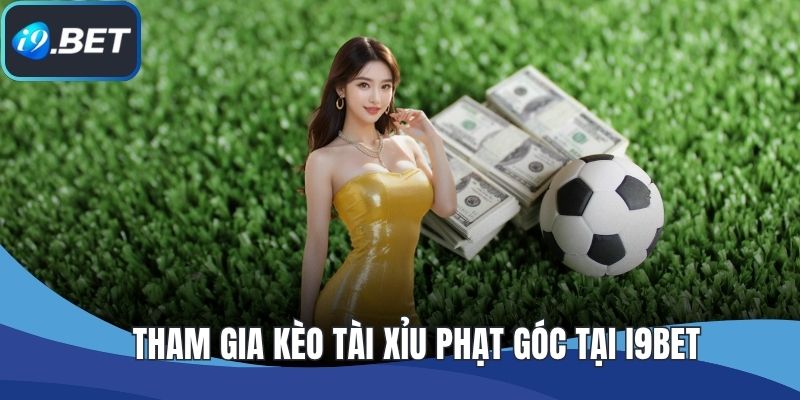 Tham gia kèo tài xỉu phạt góc tại I9BET