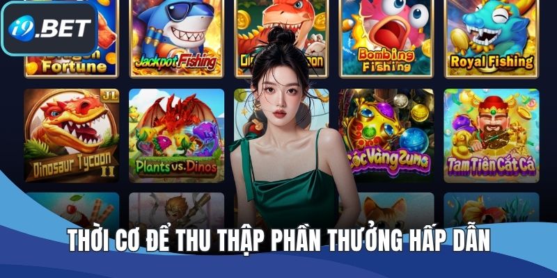 Thời cơ để thu thập phần thưởng hấp dẫn