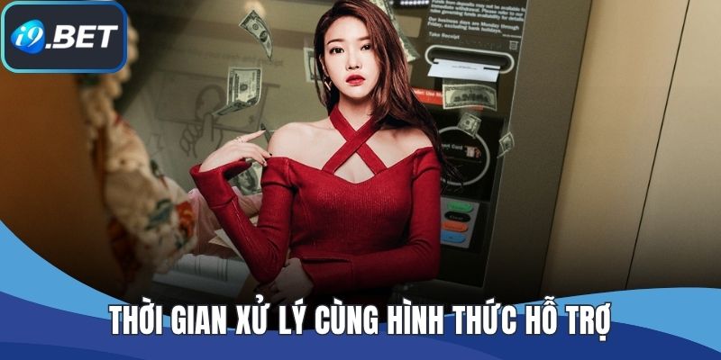 Thời gian xử lý cùng hình thức hỗ trợ