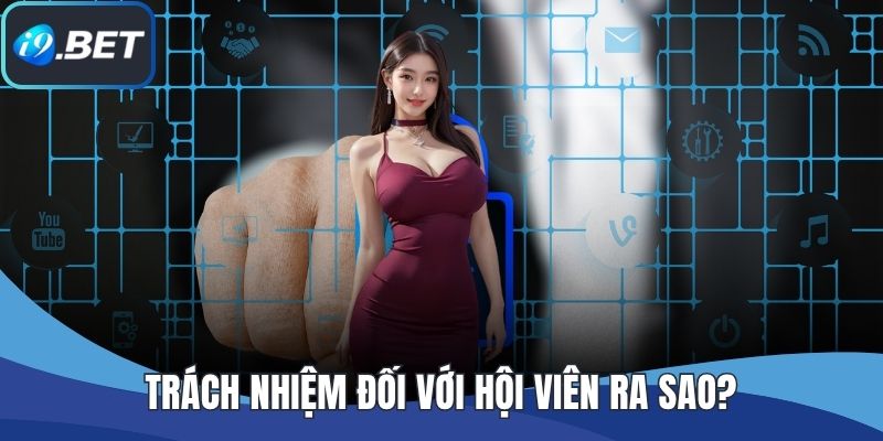 Trách nhiệm đối với hội viên ra sao?