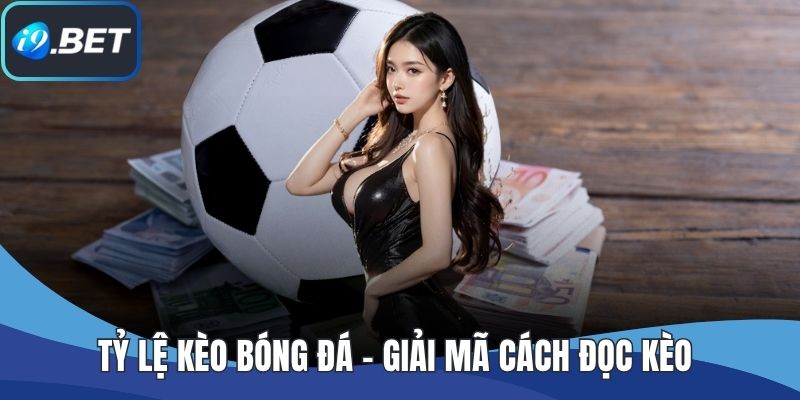 Tỷ Lệ Kèo Bóng Đá – Giải Mã Cách Đọc Kèo Và Mẹo Soi Chuẩn